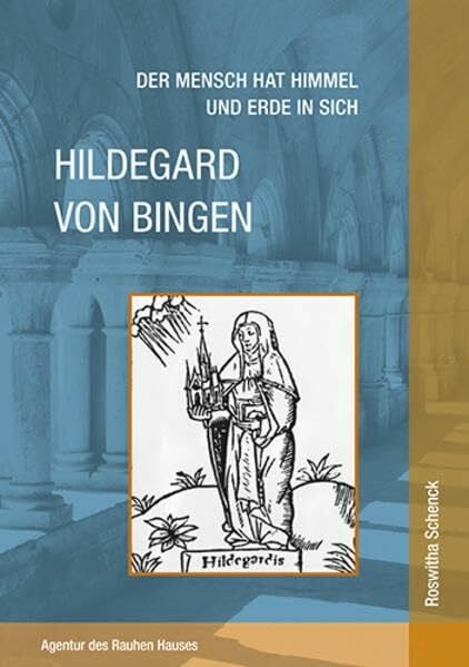 Schenck, Roswitha Der Mensch hat Himmel und Erde in sich: Hildegard von Bingen