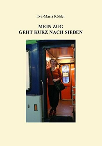 Köhler, Eva-Maria Mein Zug geht kurz nach Sieben