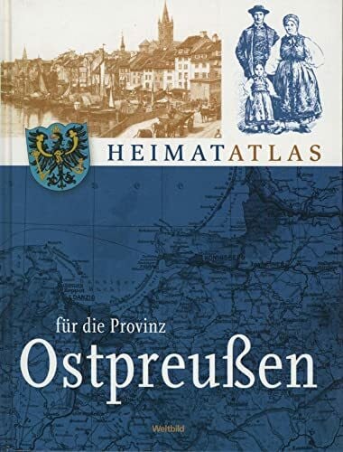 Holger Tümmler [bearbeitet und herausgegeben von] Heimatatlas für die Provinz Ostpreußen