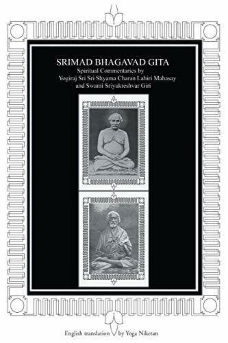 Niketan, Yoga SRIMAD BHAGAVAD GITA: Spiritual Commentaries by Yogiraj Sri Sri Shyama Charan Lahiri Mahasay and Swami Sriyukteshvar Giri English translation by Yoga Niketan
