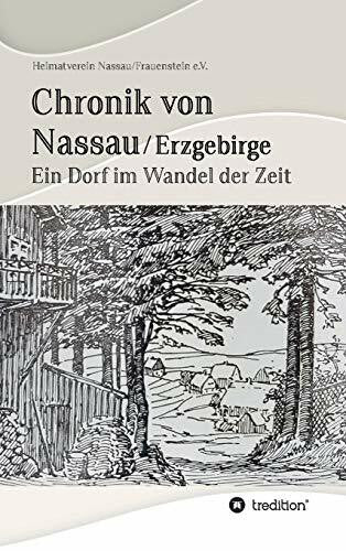e.V., Heimatverein Nassau/Frauenstein Chronik von Nassau/Erzgebirge: Ein Dorf im Wandel der Zeit