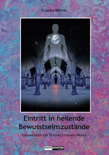 Möckel, Claudia Einrtitt in heilende Bewusstseinszustände: Grundlagen zur psycholytischen Praxis