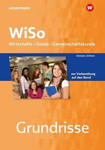 Scherer, Manfred Grundrisse WiSo: Wirtschafts-/ Sozial-/ Gemeinschaftskunde zur Vorbereitung auf den Beruf Arbeitsheft