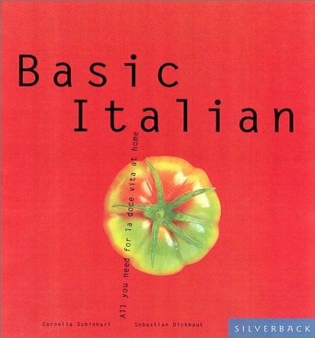 Dickhaut, Sebastian Basic Italian: Everything You Need to Live the Dolce Vita at Home (Basic Series)