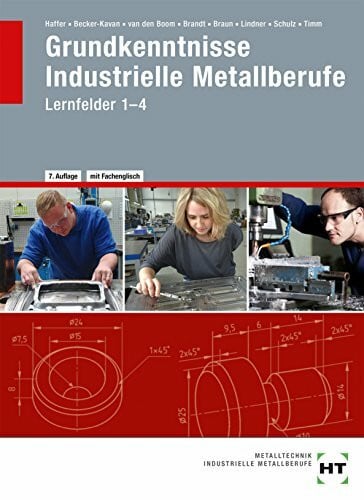 Timm, Jochen Grundkenntnisse Industrielle Metallberufe: Lernfelder 1--4