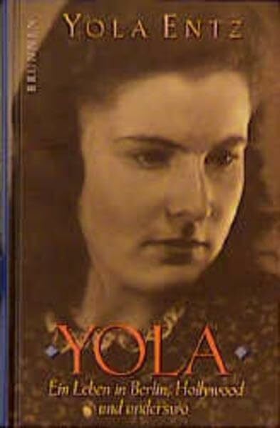 Entz, Yola Yola: Ein Leben in Berlin, Hollywood und anderswo