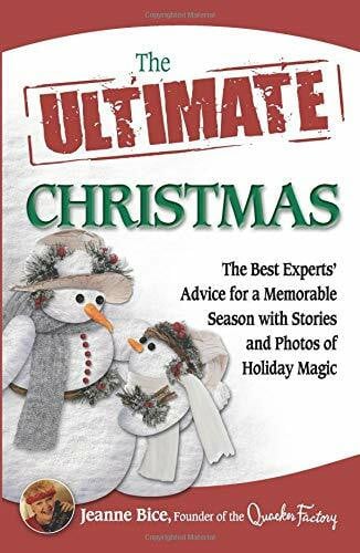 Bice, Jeanne The Ultimate Christmas: The Best Experts' Advice for a Memorable Season with Stories and Photos of Holiday Magic (Ultimate Series)