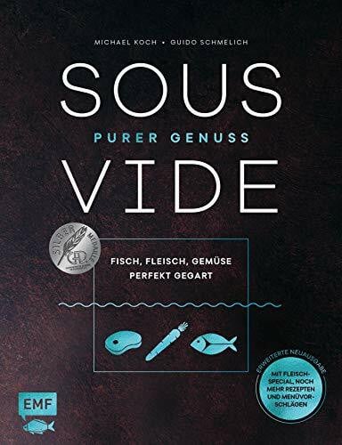 Koch, Michael Sous-Vide – Purer Genuss: Fisch, Fleisch, Gemüse perfekt gegart