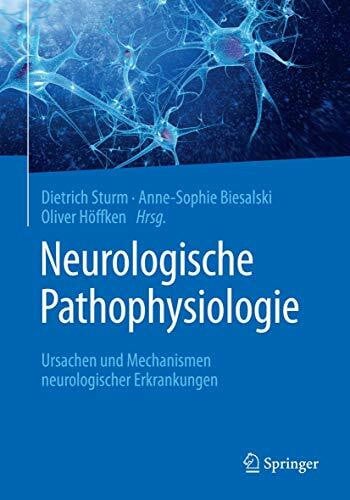 Höffken, Oliver Neurologische Pathophysiologie: Ursachen und Mechanismen neurologischer Erkrankungen