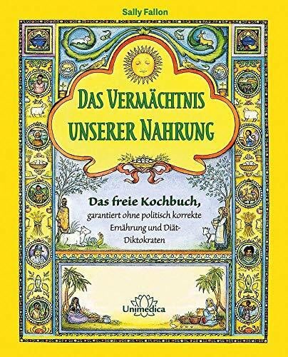 Mary G. Enig Narayana Verlag GmbH Das Vermächtnis unserer Nahrung: Das freie Kochbuch ohne politisch korrekte Ernährung Mit der Heilkraft von über 700 zeitlosen Rezepten