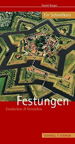 Daniel Burger Festungen: Entdecken und Verstehen - Ein Schnellkurs