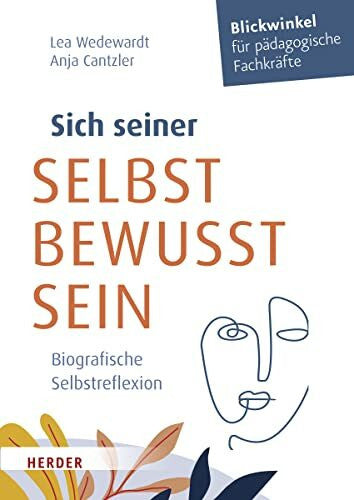 Cantzler, Anja Sich seiner selbst bewusst sein: Biografische Selbstreflexion für pädagogische Fachkräfte