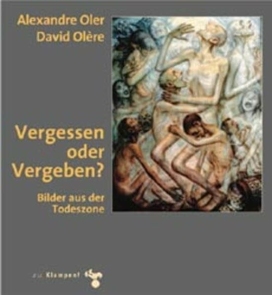 Klarsfeld, Serge Vergessen oder Vergeben: Bilder aus der Todeszone