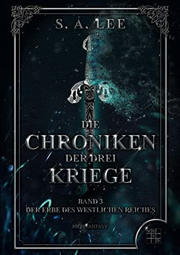 Lee, S. A. Die Chroniken der drei Kriege: Der Erbe des westlichen Reiches