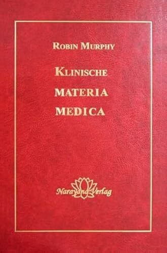 Robin Murphy Klinische Materia Medica: 1400 homöopathische und pflanzliche Mittel