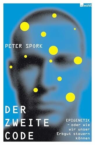 Spork, Peter Der zweite Code: EPIGENETIK oder Wie wir unser Erbgut steuern können