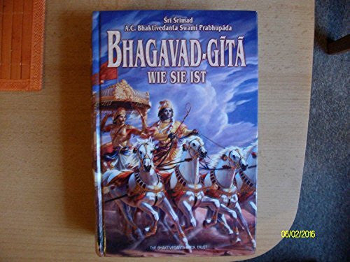 A. C. Bhaktivedanta Prabhupada Bhagavad-gita wie sie ist: Sanskrit und Deutsch. Mit ausführlichen Erläuterungen