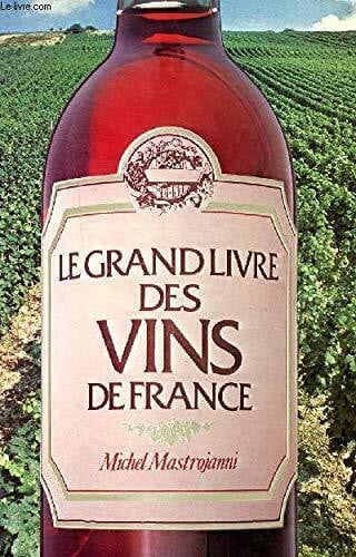 Mastrojanni Michel Le grand livre des vins de france.