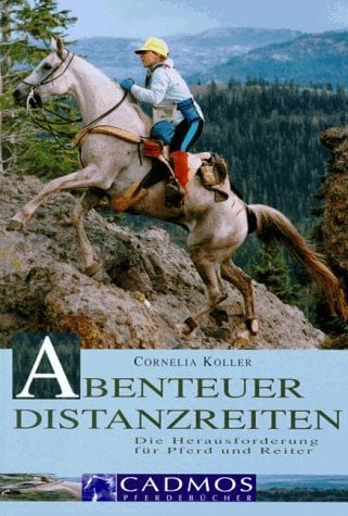 Koller, Cornelia Abenteuer Distanzreiten: Die Herausforderung für Pferd und Reiter
