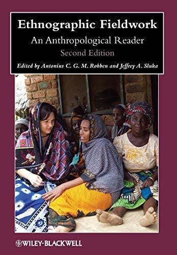 Robben Ethnographic Fieldwork: An Anthropological Reader, 2nd Edition (Wiley Blackwell Anthologies in Social and Cultural Anthropology, Band 9)