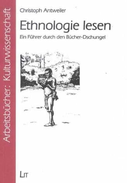 Antweiler, Christoph Ethnologie lesen: Ein Führer durch den Bücher-Dschungel (Arbeitsbücher - Kulturwissenschaft)