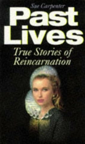 Carpenter, Sue Past Lives: True Stories of Reincarnation