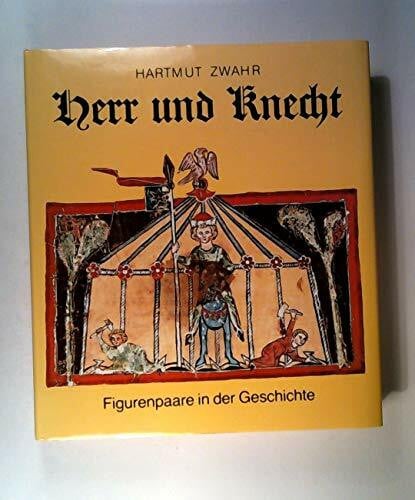 Zwahr, Hartmut Herr und Knecht. Figurenpaare in der Geschichte.
