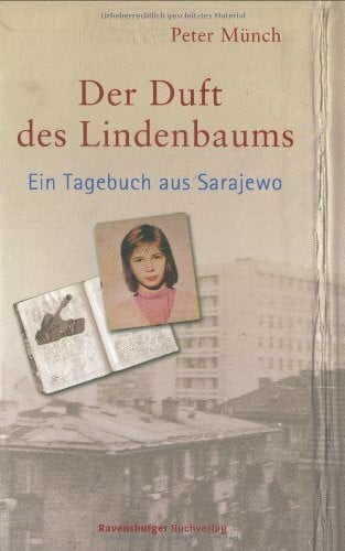 Münch, Peter Der Duft des Lindenbaums: Ein Tagebuch aus Sarajewo: Ein Tagebuch aus Sarajevo (Jugendliteratur ab 12 Jahre)