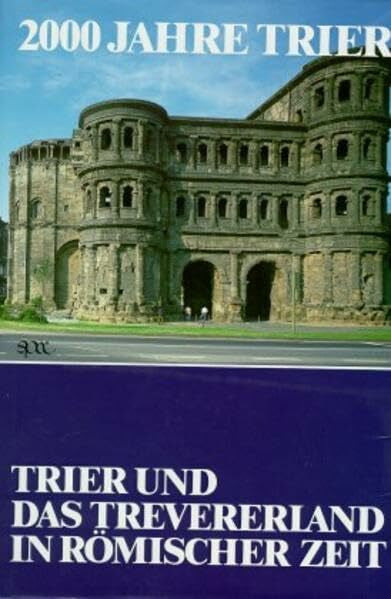 Morkel, Arnd 2000 Jahre Trier, 3 Bde., Bd.1, Trier und das Trevererland in römischer Zeit