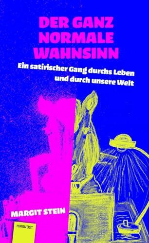 Stein, Margit Der ganz normale Wahnsinn: Ein satirischer Gang durchs Leben und durch unsere Welt