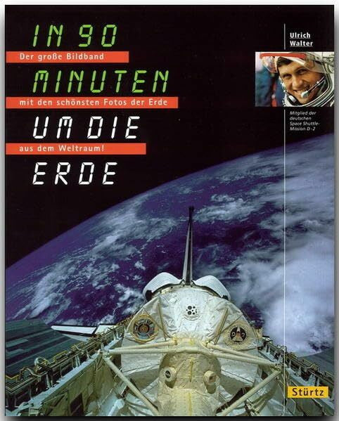 Walter, Ulrich In 90 Minuten um die Erde: Der grosse Bildband mit den schönsten Fotos der Erde aus dem Weltraum: Der große Bildband mit den schönsten Fotos der Erde aus dem Weltraum