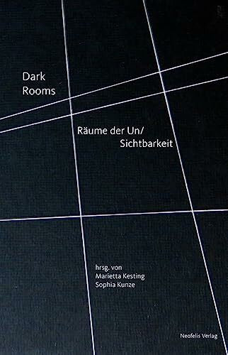Xiang, Zairong Dark Rooms: Räume der Un/Sichtbarkeit