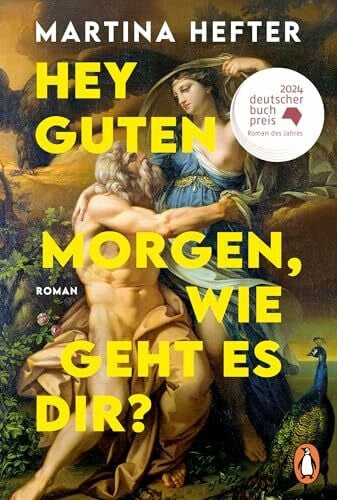 Hefter, Martina Hey guten Morgen, wie geht es dir?: Roman. DEUTSCHER BUCHPREIS 2024