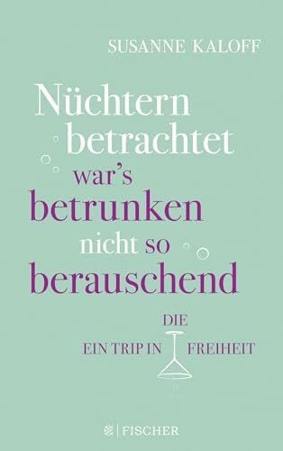 Kaloff, Susanne Nüchtern betrachtet war's betrunken nicht so berauschend: Ein befreiendes Experiment