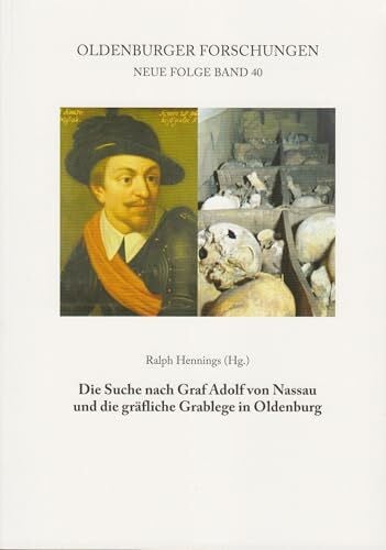 Ralph Hennings Die Suche nach Graf Adolf von Nassau und die gräfliche Grablege in Oldenburg (Oldenburger Forschungen: Neue Folge)