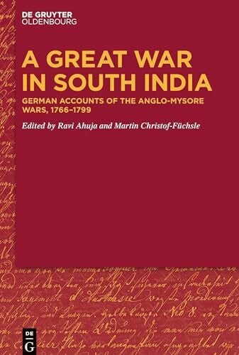 Ahuja, Ravi A Great War in South India: German Accounts of the Anglo-Mysore Wars, 1766-1799