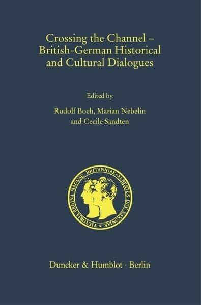 Sandten, Cecile Crossing the Channel – British-German Historical and Cultural Dialogues. (Prinz-Albert-Forschungen - Prince Albert Research Publications. Neue Folge)