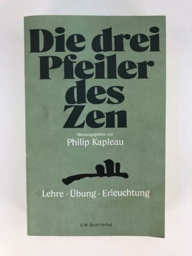 Kapleau, Philip Die drei Pfeiler des Zen. Lehre - Übung - Erleuchtung