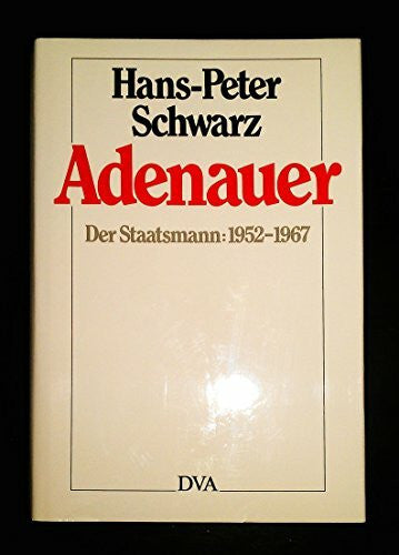 Schwarz, Hans-Peter Adenauer, Der Staatsmann 1952-1967