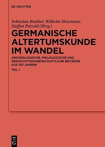 Patzold, Steffen Germanische Altertumskunde im Wandel: Archäologische, philologische und geschichtswissenschaftliche Beiträge aus 150 Jahren (Ergänzungsbände zum Reallexikon der Germanischen Altertumskunde, 100/1)