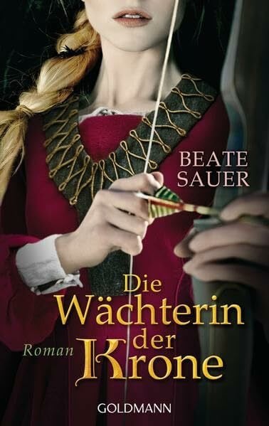 Sauer, Beate Die Wächterin der Krone: Roman