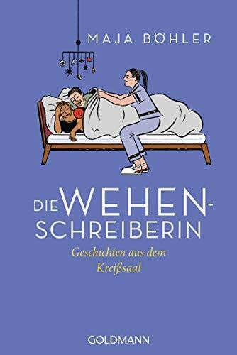 Dillig, Annabel Die Wehenschreiberin: Geschichten aus dem Kreißsaal