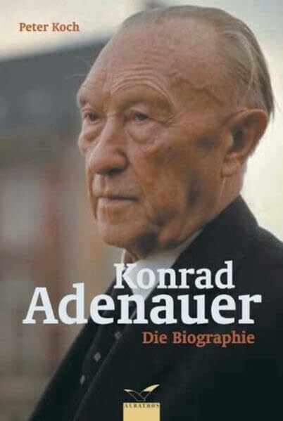 Koch, Peter Konrad Adenauer: Die Biographie (Albatros im Patmos Verlagshaus)