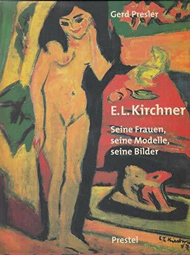 Presler, Gerd Ernst Ludwig Kirchner : Seine Frau, Seine Modelle, Seine Bilder /allemand