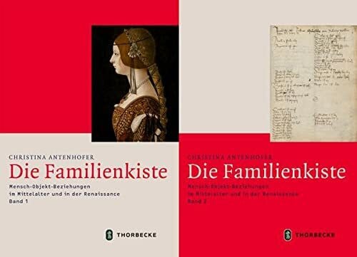 Antenhofer, Christina Die Familienkiste: Mensch-Objekt-Beziehungen im Mittelalter und in der Renaissance (Mittelalter-Forschungen)