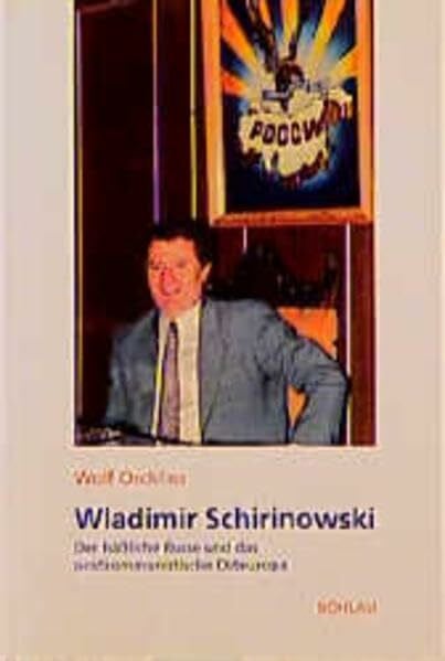 Oschlies, Prof. Dr. Wolf Wladimir Schirinowski: Der hässliche Russe und das postkommunistische Osteuropa