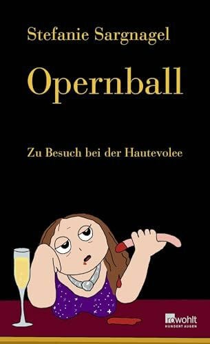 Sargnagel, Stefanie Opernball: Zu Besuch bei der Hautevolee | 'Stefanie Sargnagel wird mit jedem Buch besser, wichtiger, witziger.' Zeit
