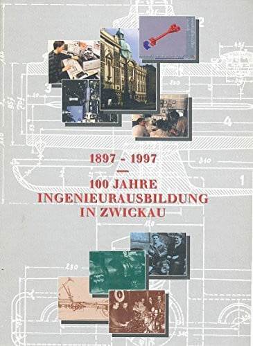 1897-1997 - 100 Jahre Ingenieursausbildung in Zwickau