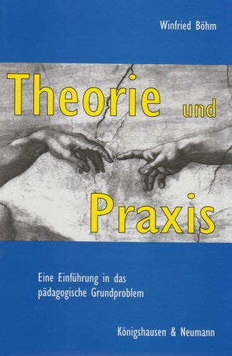 Böhm, Winfried Theorie und Praxis: Eine Einführung in das pädagogische Grundproblem