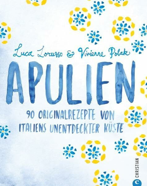Lichtner, Gabriele Italien Kochbuch: 90 Originalrezepte von Italiens unentdeckter Küste. Apulien und die traditionelle Mittelmeerküche laden ein. Rezepte, Bilder und Informationen zum italienisch Kochen für Kenner.